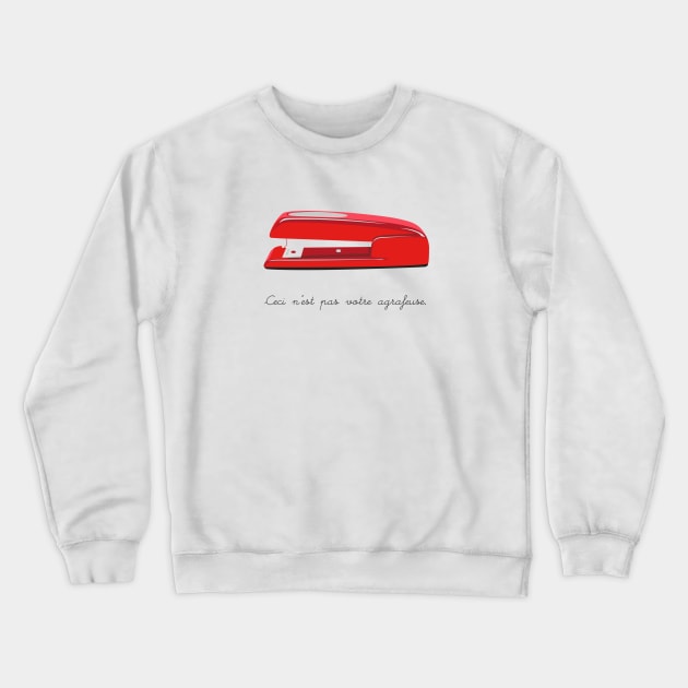 Ceci N'est pas Votre Agrafeuse Crewneck Sweatshirt by Droidloot